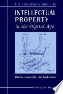 The librarian's guide to intellectual property in the digital age : copyrights, patents, and trademarks /