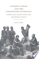 Joseph Conrad and the adventure tradition : constructing and deconstructing the imperial subject /