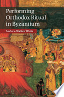 Performing Orthodox ritual in Byzantium /