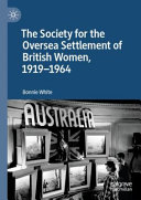 The society for the oversea settlement of British women, 1919-1964 /