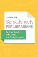 Spreadsheets for librarians : getting results with Excel and Google Sheets /
