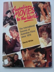 Australian movies to the world : the international success of Australian films since 1970 /