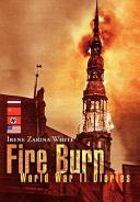 Fire burn : World War II diaries /