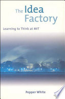 The idea factory : learning to think at MIT /