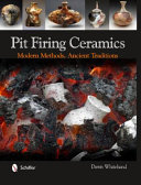 Pit firing ceramics : modern methods, ancient traditions /