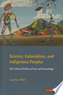 Science, colonialism, and indigenous peoples : the cultural politics of law and knowledge /