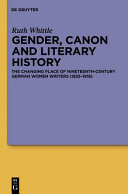 Gender, Canon and Literary History : the Changing Place of Nineteenth-Century German Women Writers /