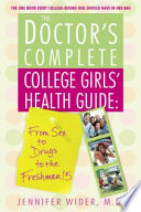 The doctor's complete college girls' health guide : from sex to drugs to the freshman fifteen /