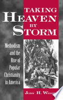 Taking heaven by storm : Methodism and the rise of popular Christianity in America /