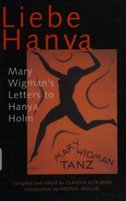 Liebe Hanya : Mary Wigman's letters to Hanya Holm /
