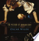 The picture of Dorian Gray : an annotated, uncensored edition /