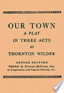 Our town : a play in three acts /