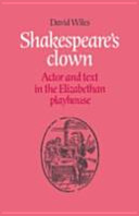 Shakespeare's clown : actor and text in the Elizabethan playhouse /