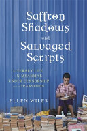 Saffron shadows and salvaged scripts : literary life in Myanmar under censorship and in transition /