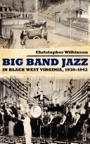 Big band jazz : in Black West Virginia, 1930-1942 /