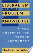 Liberalism and the problem of knowledge : a new rhetoric for modern democracy /