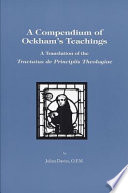 A compendium of Ockham's teaching : a translation of the Tractatus de principiis theologiae /