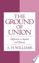 The ground of union : deification in Aquinas and Palamas /