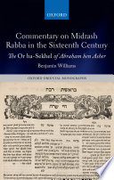 Commentary on Midrash rabba in the sixteenth century : the Or ha-sekhel of Abraham Ben Asher /