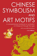 Chinese symbolism and art motifs : a comprehensive handbook on symbolism in Chinese art through the ages /