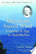 Tales from sacred wind : coming of age in Appalachia : the Cratis Williams chronicles /