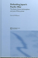 Defending Japan's Pacific war : the Kyoto School Philosophers and post-white power /