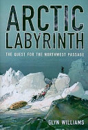 Arctic labyrinth : the quest for the Northwest Passage /