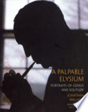 A palpable elysium : portraits of genius and solitude /