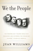 We the people : the modern-day figures who have reshaped and affirmed the Founding Fathers' vision of America /