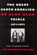 The great South Carolina Ku Klux Klan trials, 1871-1872 /