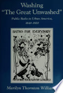 Washing "the great unwashed" : public baths in urban America, 1840-1920 /