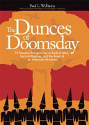 The dunces of doomsday : 10 blunders that gave rise to radical Islam, terrorist regimes, and the threat of an American Hiroshima /