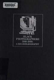 Black photographers, 1840-1940 : an illustrated bio- bibliography /