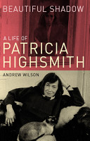 Beautiful shadow : a life of Patricia Highsmith /