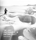 The lost photographs of Captain Scott : unseen photographs from the legendary Antarctic Expedition /