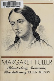 Margaret Fuller, bluestocking, romantic, revolutionary /