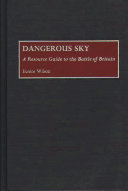 Dangerous sky : a resource guide to the Battle of Britain /