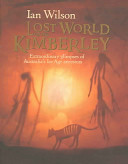 Lost world of the Kimberley : extraordinary glimpses of Australia's Ice Age ancestors /