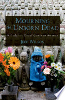 Mourning the unborn dead : a Buddhist ritual comes to America /