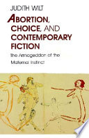Abortion, choice, and contemporary fiction : the armageddon of the maternal instinct /