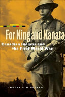 For king and Kanata : Canadian Indians and the First World War /