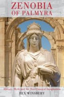 Zenobia of Palmyra : history, myth and the neo-classical imagination /