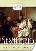 Mesmerized : powers of mind in Victorian Britain /