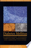Diabetes mellitus : pathophysiology, etiologies, complications, management, and laboratory evaluation : special topics in diagnostic testing /