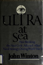 ULTRA at sea : how breaking the Nazi code affected Allied naval strategy during World War II /