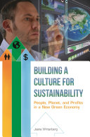 Building a culture for sustainability : people, planet, and profits in a new green economy /