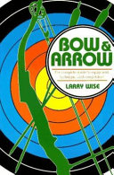 Bow and arrow : the comprehensive guide to equipment, technique, and competition /