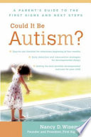 Could it be autism? : a parent's guide to the first signs and next steps /