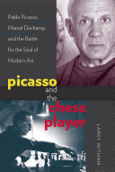 Picasso and the chess player : Pablo Picasso, Marcel Duchamp, and the battle for the soul of modern art /
