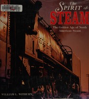 The spirit of steam : the golden age of North American steam /